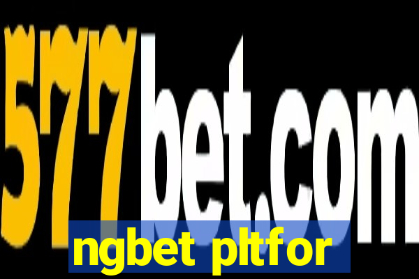 ngbet pltfor